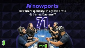 nowports podcast Customer experience agenciamento de cargas