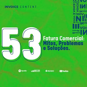 Fatura Comercial Podcast Invoice cast 53